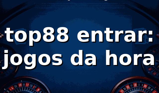 top88 entrar: jogos da hora 🎮